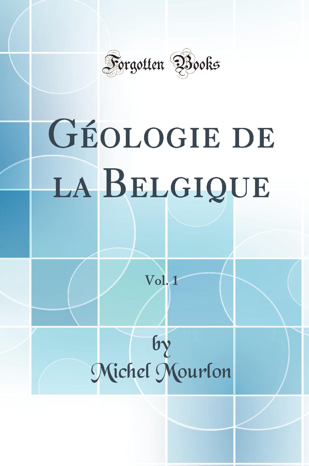 Géologie de la Belgique, Vol. 1 (Classic Reprint) book