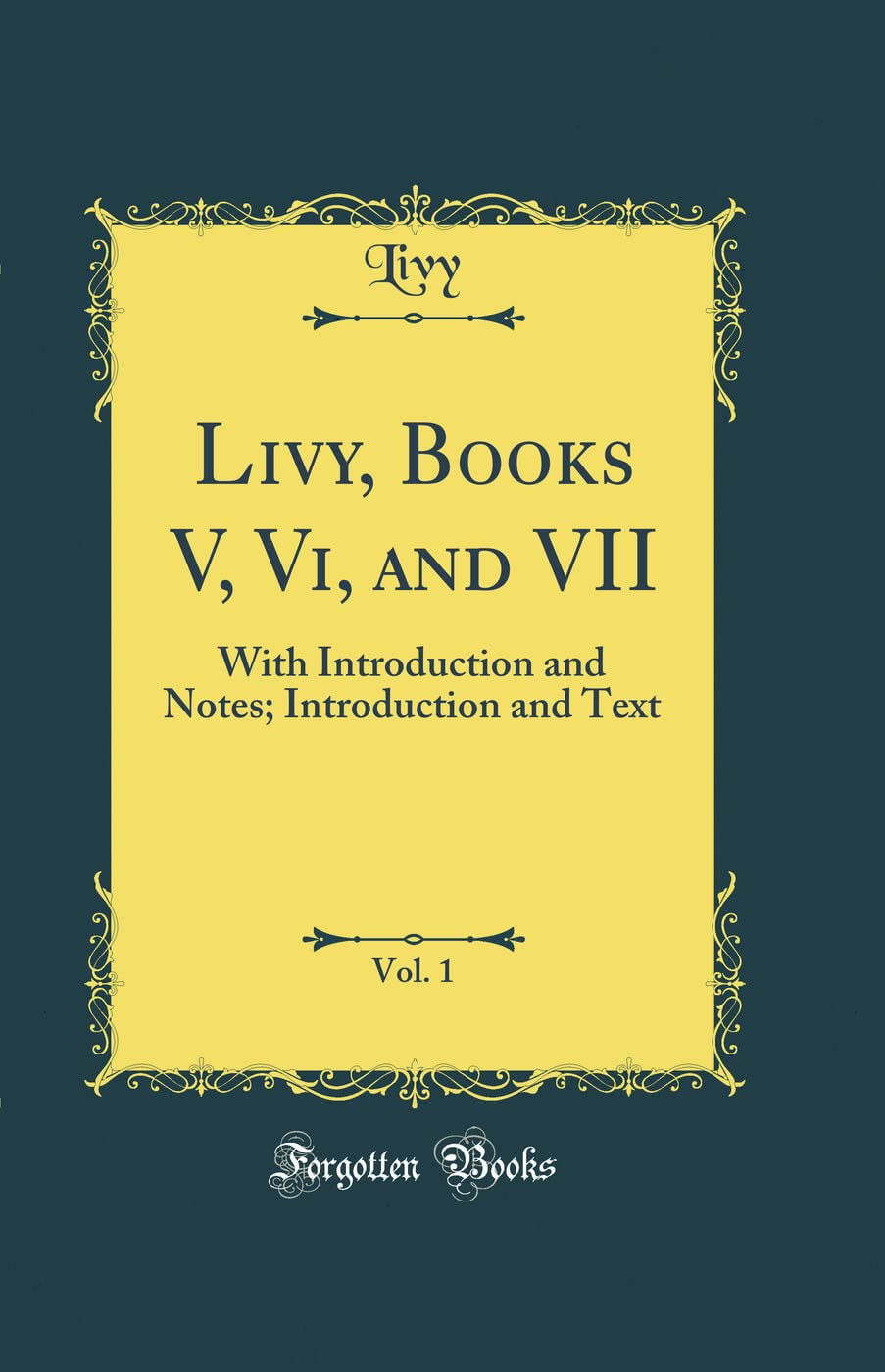 Livy, Books V, Vi, and VII, Vol. 1: With Introduction and Notes; Introduction and Text (Classic Reprint) Film, Art & Culture