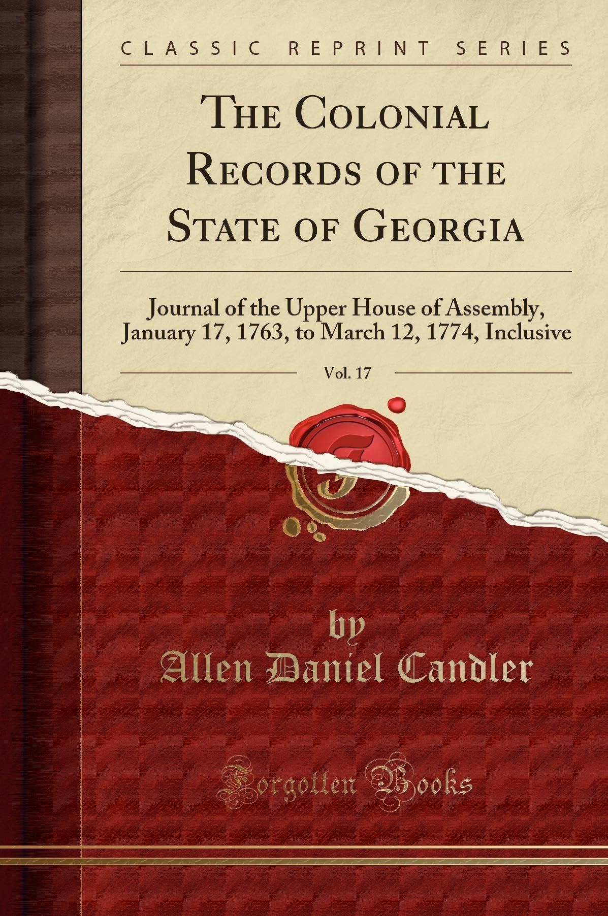 The Colonial Records of the State of Georgia, Vol. 17: Journal of the Upper House of Assembly, January 17, 1763, to March 12, 1774, Inclusive (Classic Reprint) Reference Books