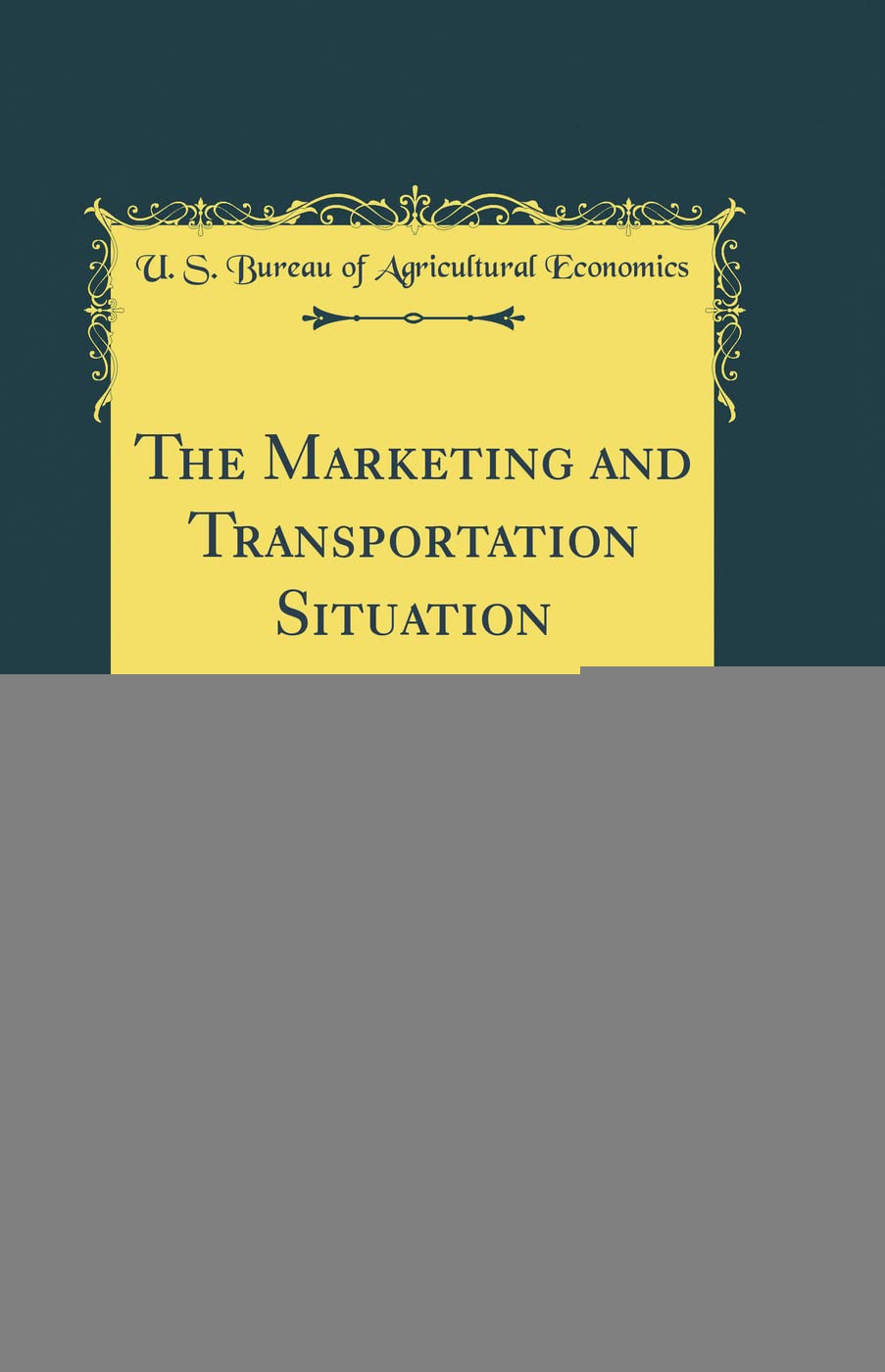 The Marketing and Transportation Situation, Vol. 15: November, 1943 (Classic Reprint) Business, Finance & Career