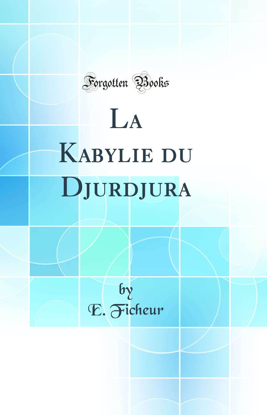 La Kabylie du Djurdjura (Classic Reprint) book