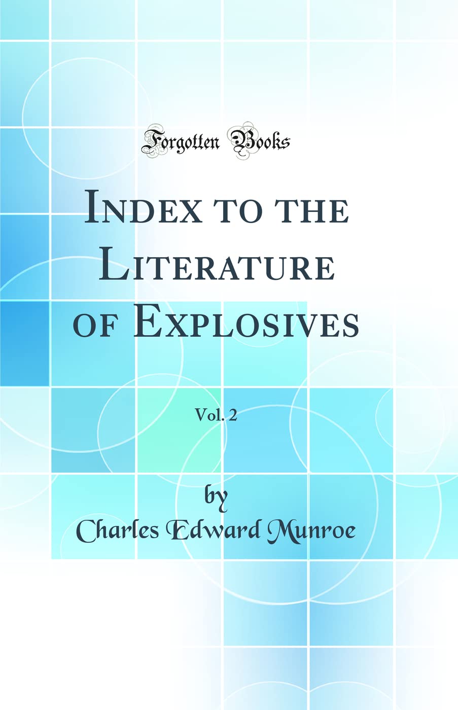 Index to the Literature of Explosives, Vol. 2 (Classic Reprint) Natural Sciences