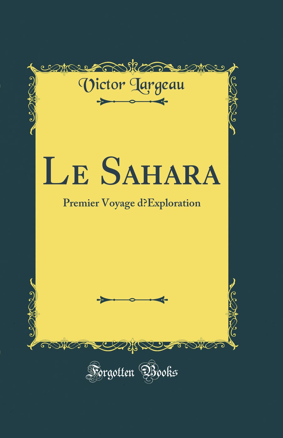 Le Sahara: Premier Voyage dExploration (Classic Reprint) book