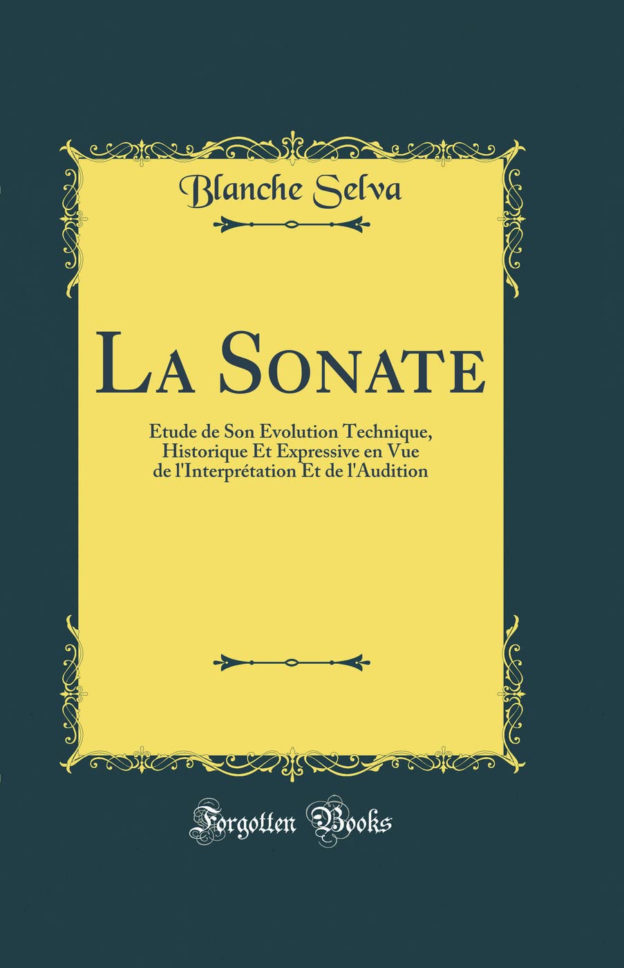 La Sonate: Étude de Son Évolution Technique, Historique Et Expressive En Vue de l'Interprétation Et de l'Audition (Classic Reprint) book