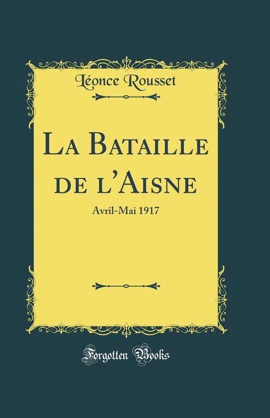 La Bataille de l'Aisne: Avril-Mai 1917 (Classic Reprint) book
