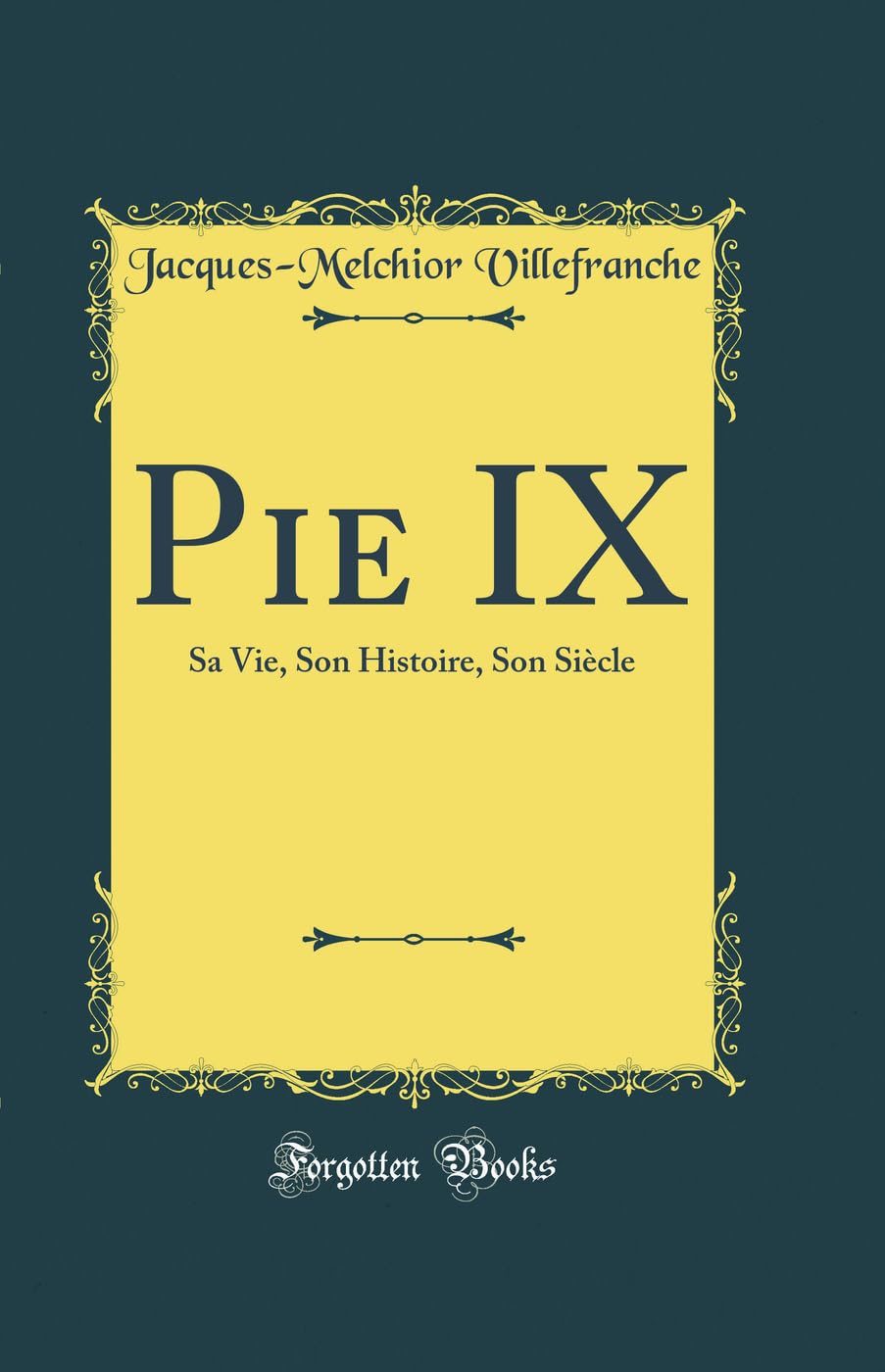 Pie IX: Sa Vie, Son Histoire, Son Siècle (Classic Reprint) book