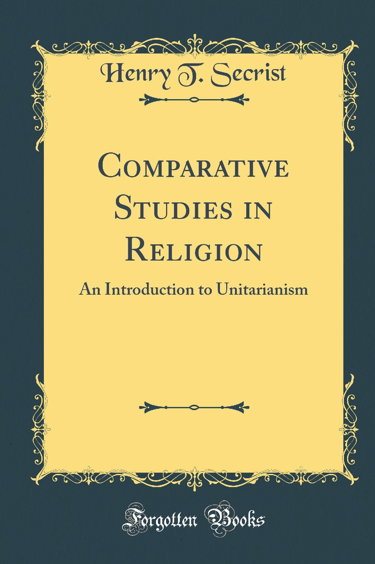 Comparative Studies in Religion: An Introduction to Unitarianism (Classic Reprint) Philosophy