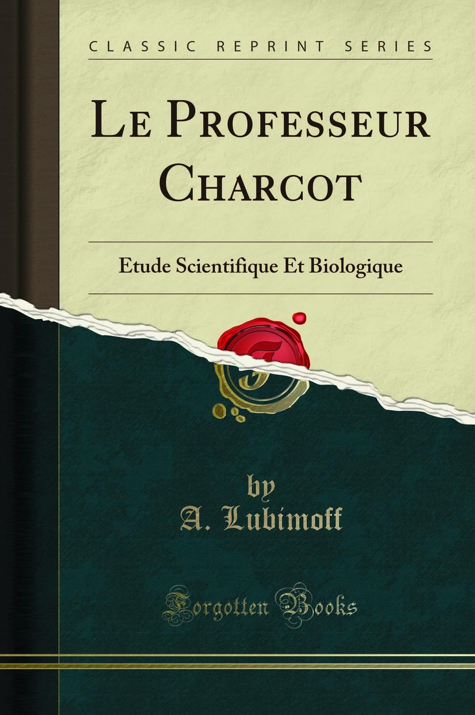 Le Professeur Charcot: Étude Scientifique Et Biologique (Classic Reprint) Medicine