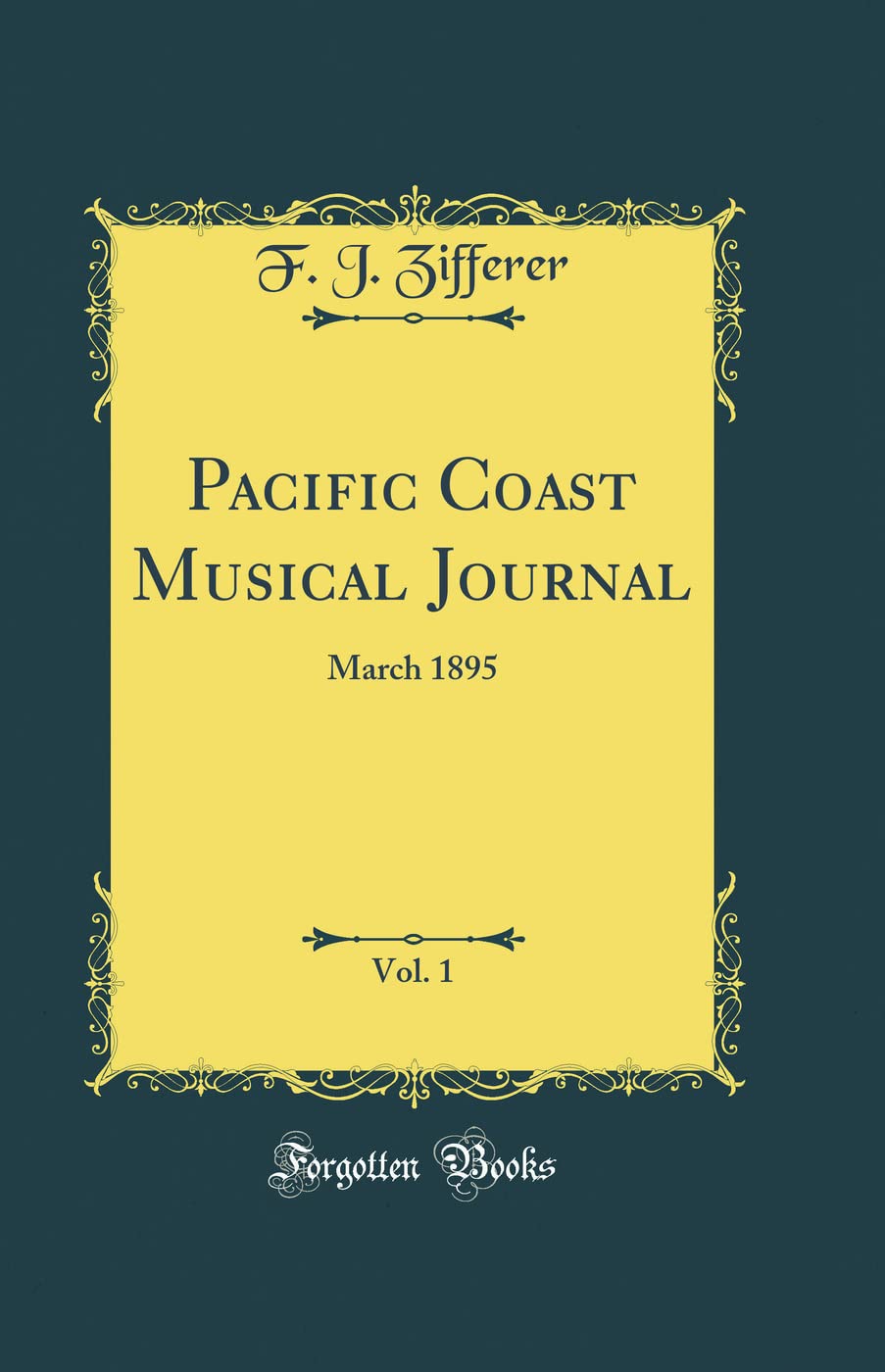 Pacific Coast Musical Journal, Vol. 1: March 1895 (Classic Reprint) Arts & Music