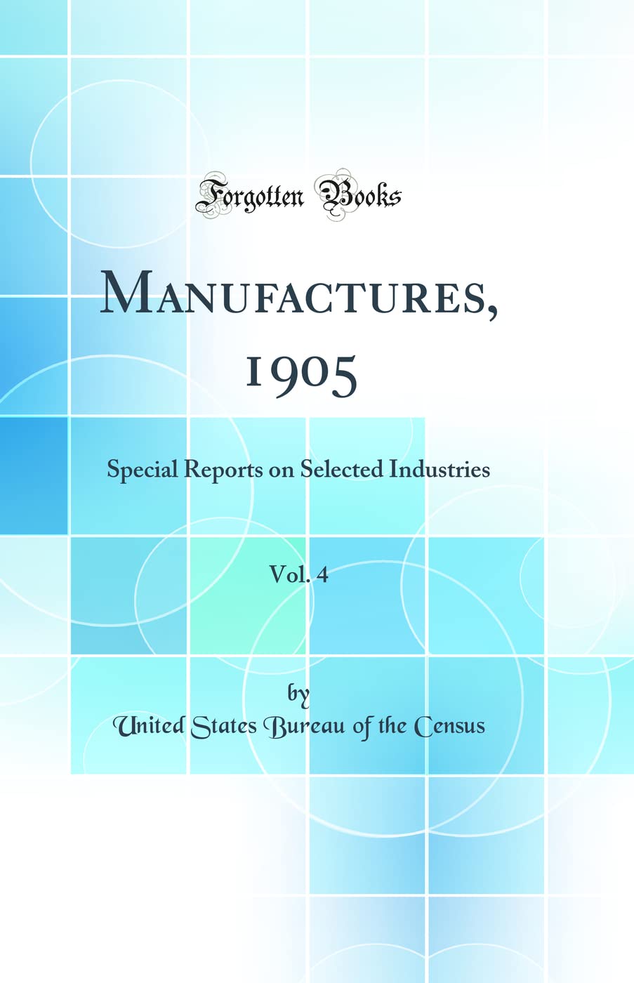 Manufactures, 1905, Vol. 4: Special Reports on Selected Industries (Classic Reprint) Media & Communication