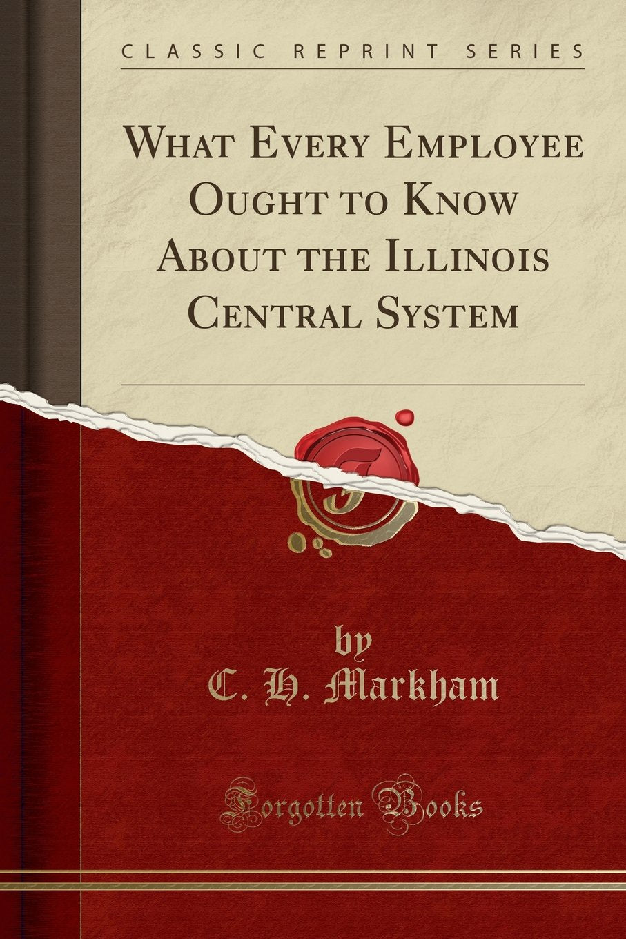 What Every Employee Ought to Know About the Illinois Central System (Classic Reprint) Business, Finance & Career