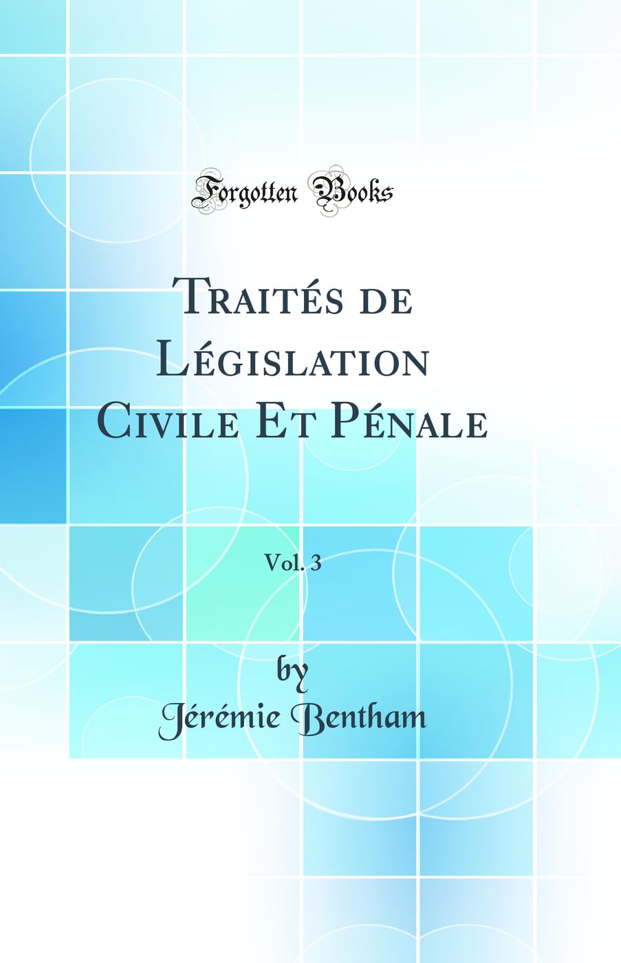 Traités de Législation Civile Et Pénale, Vol. 3 (Classic Reprint) book