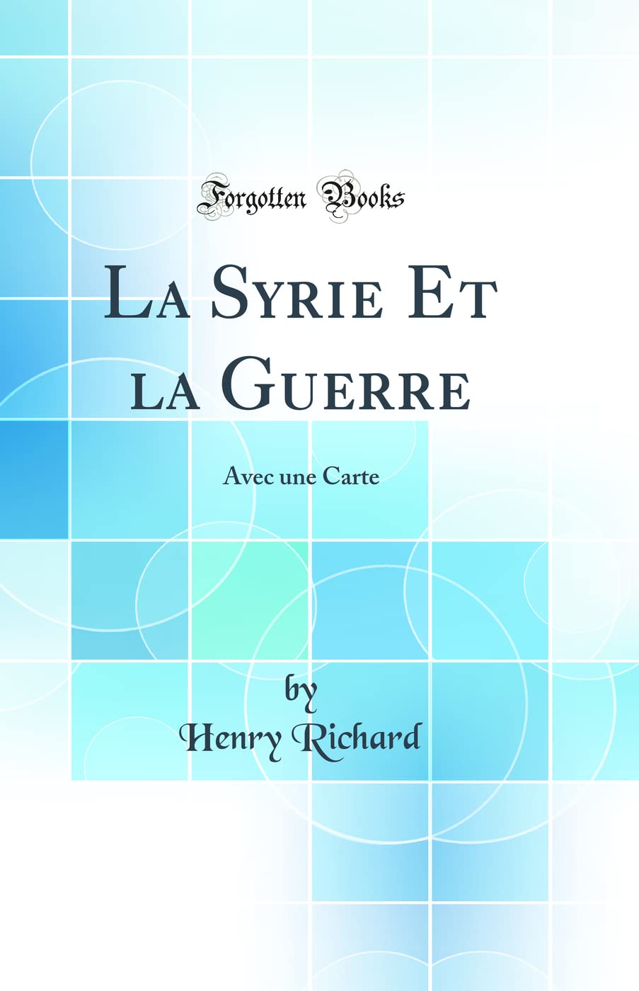 La Syrie Et la Guerre: Avec une Carte (Classic Reprint) book