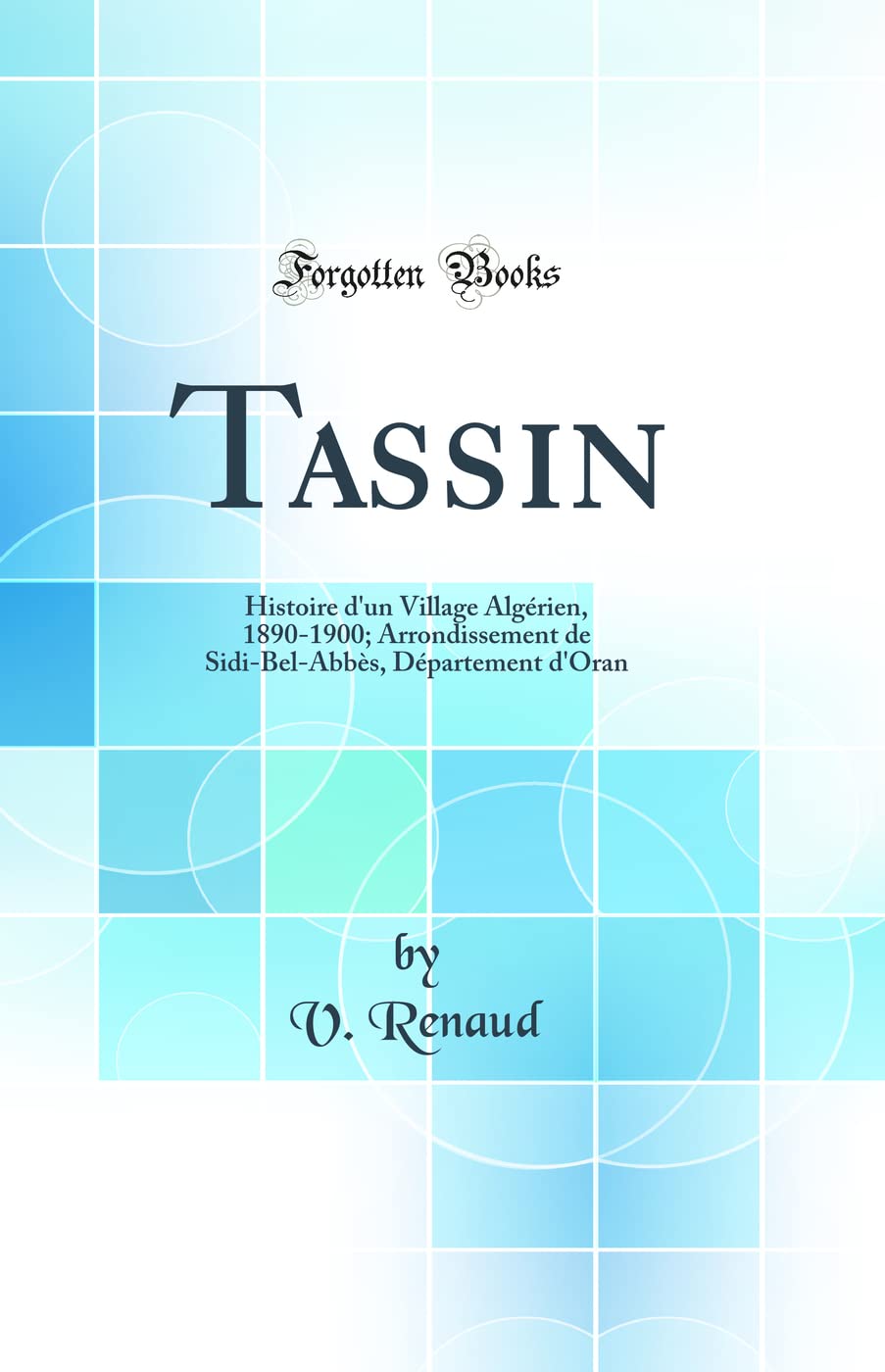 Tassin: Histoire d'Un Village Algérien, 1890-1900; Arrondissement de Sidi-Bel-Abbès, Département d'Oran (Classic Reprint) book