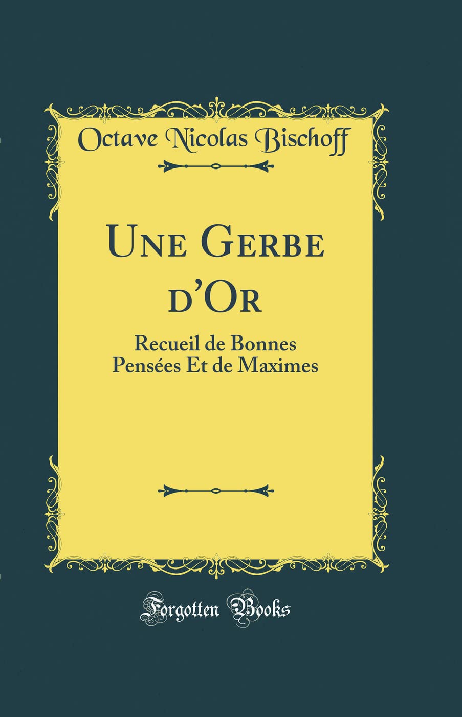 Une Gerbe d'Or: Recueil de Bonnes Pensées Et de Maximes (Classic Reprint) book