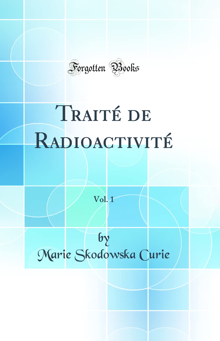 Traité de Radioactivité, Vol. 1 (Classic Reprint) book