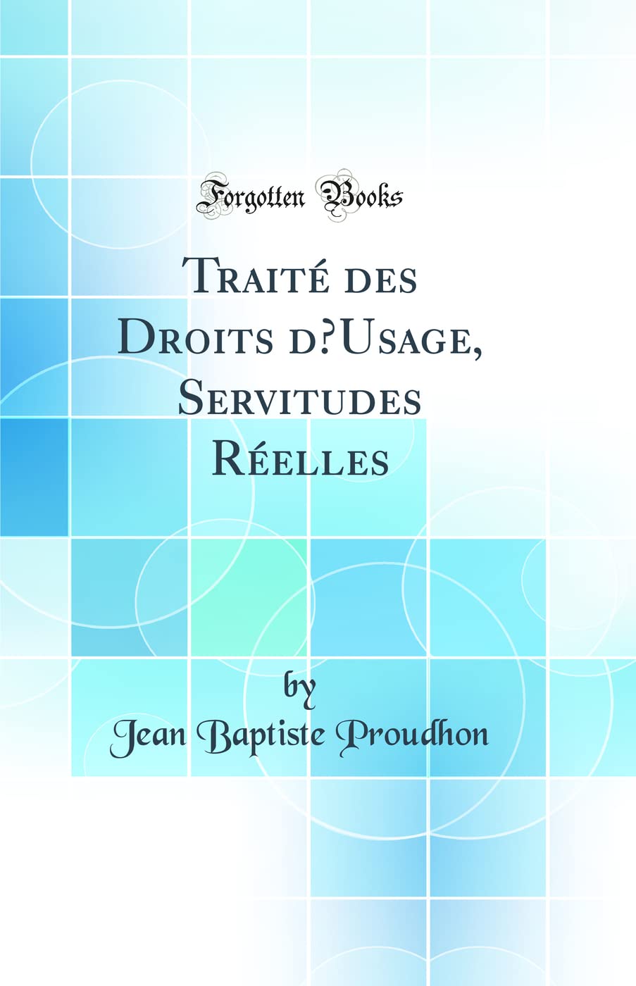 Traité des Droits dUsage, Servitudes Réelles (Classic Reprint) book