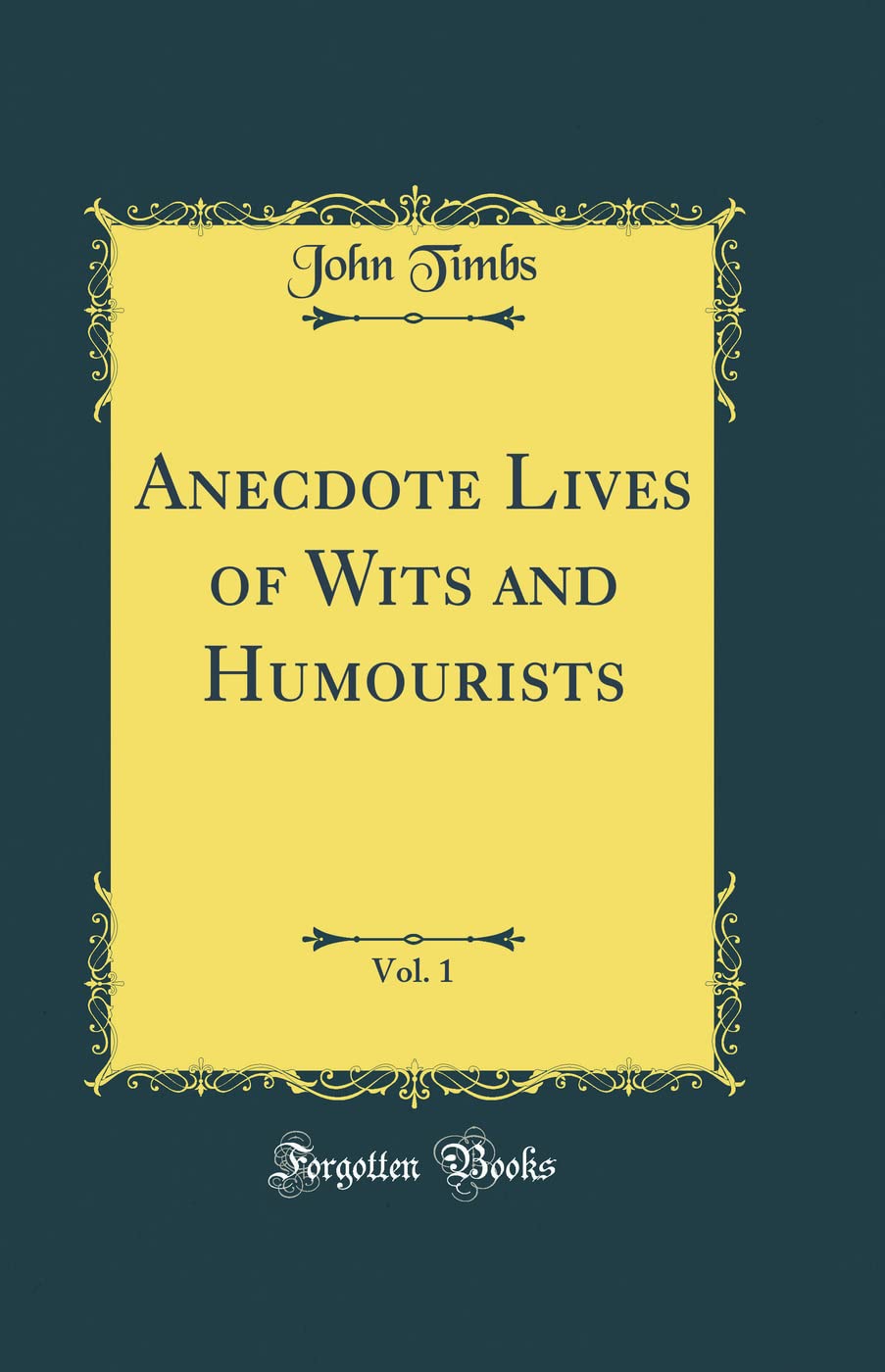 Anecdote Lives of Wits and Humourists, Vol. 1 (Classic Reprint) Memories