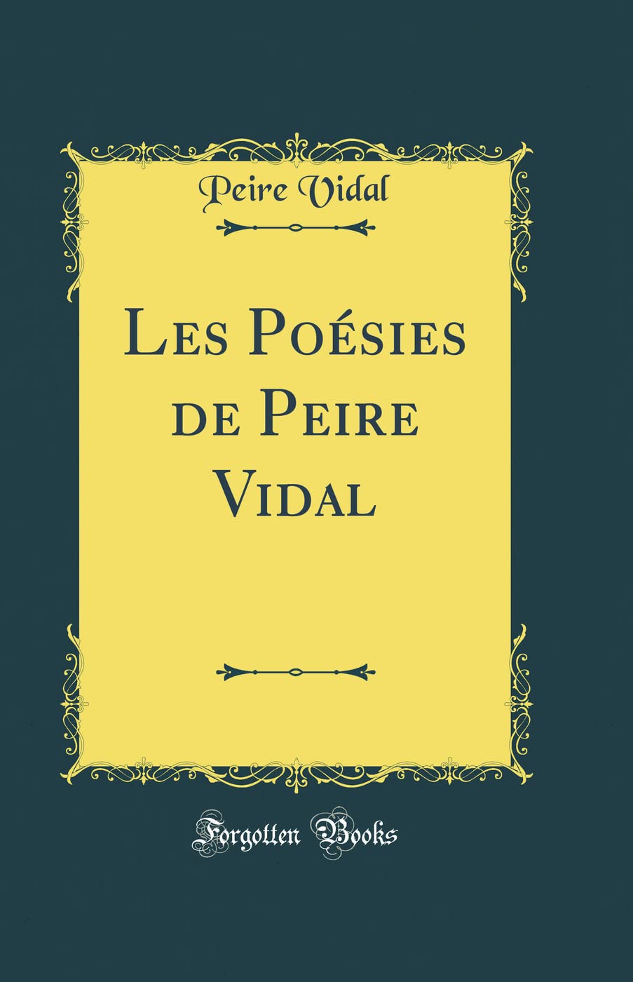 Les Poésies de Peire Vidal (Classic Reprint) Poetry