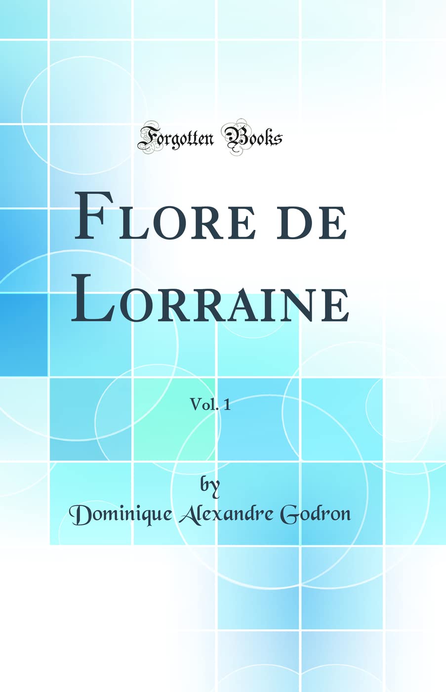Flore de Lorraine, Vol. 1 (Classic Reprint) book