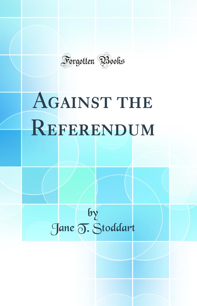 Against the Referendum (Classic Reprint) Politics & History