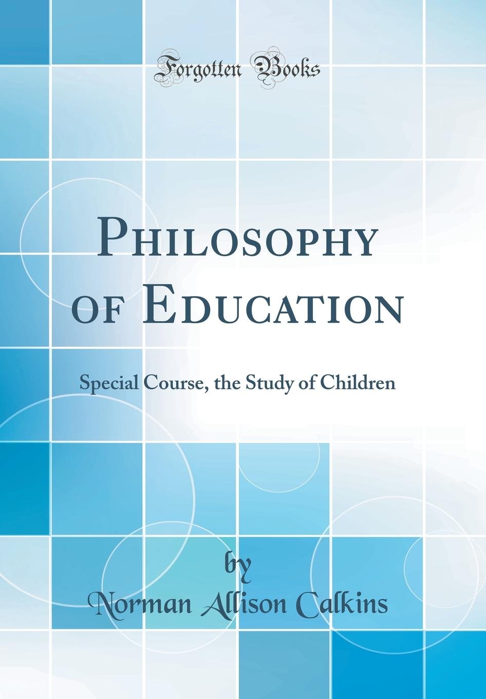 Philosophy of Education: Special Course, the Study of Children (Classic Reprint) Film, Art & Culture
