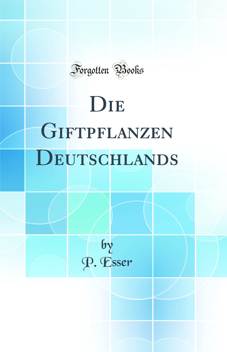 Die Giftpflanzen Deutschlands (Classic Reprint) Business & Technology