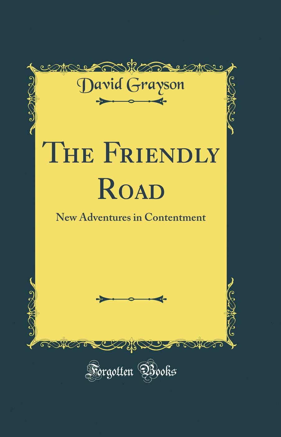 The Friendly Road: New Adventures in Contentment (Classic Reprint) Novels & Short Stories