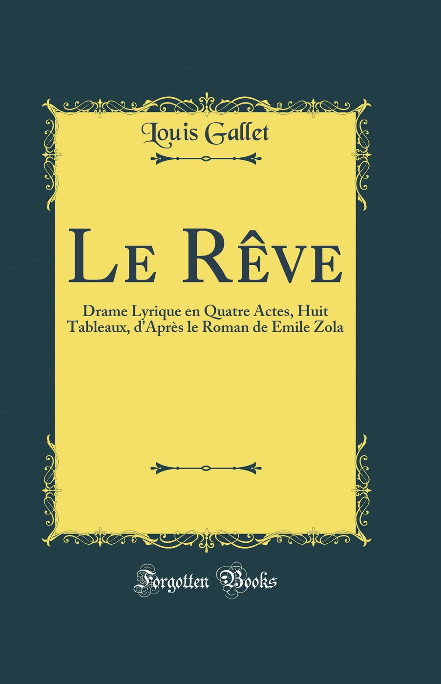 Le Rêve: Drame Lyrique en Quatre Actes, Huit Tableaux, d'Après le Roman de Emile Zola (Classic Reprint) Drama