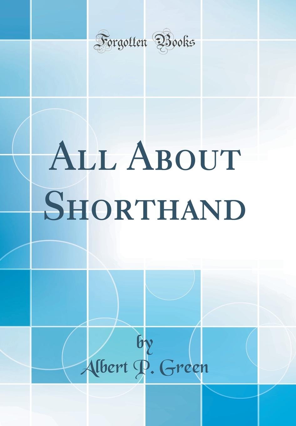 All About Shorthand (Classic Reprint) Business, Finance & Career