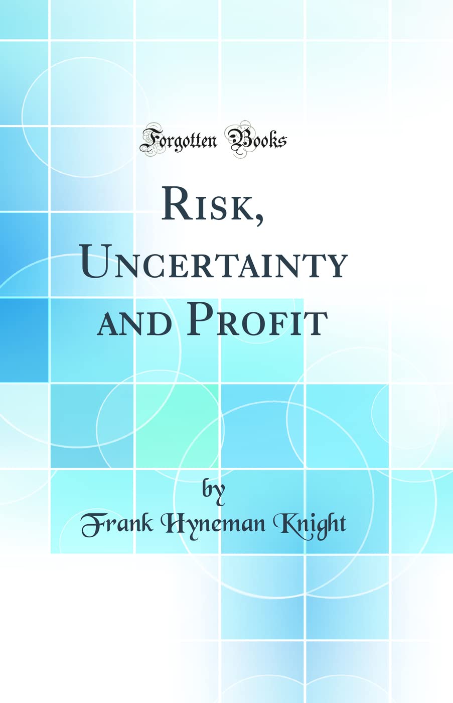 Risk, Uncertainty and Profit (Classic Reprint) Business, Finance & Career
