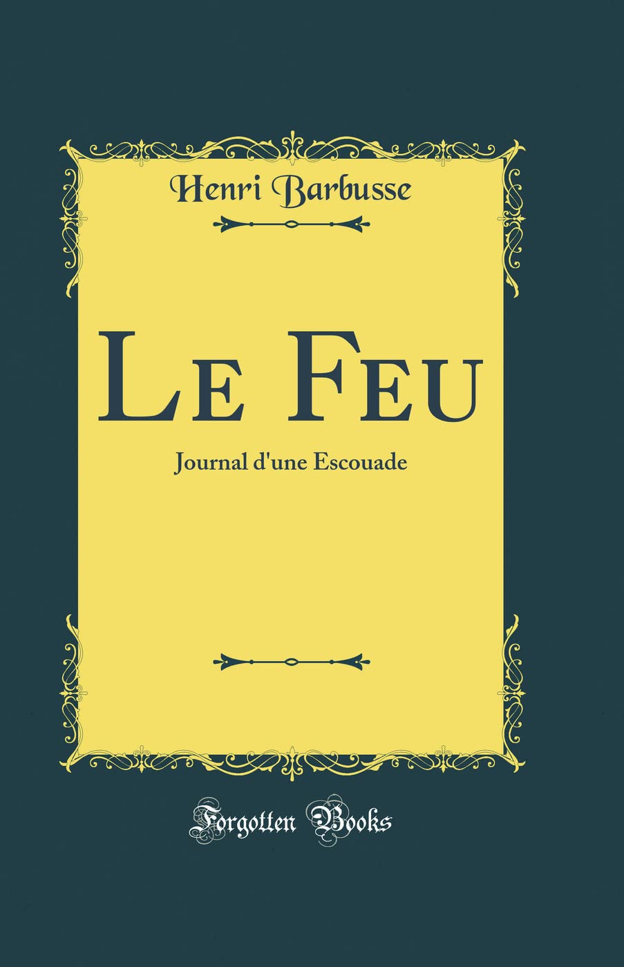 Le Feu: Journal d'une Escouade (Classic Reprint) book