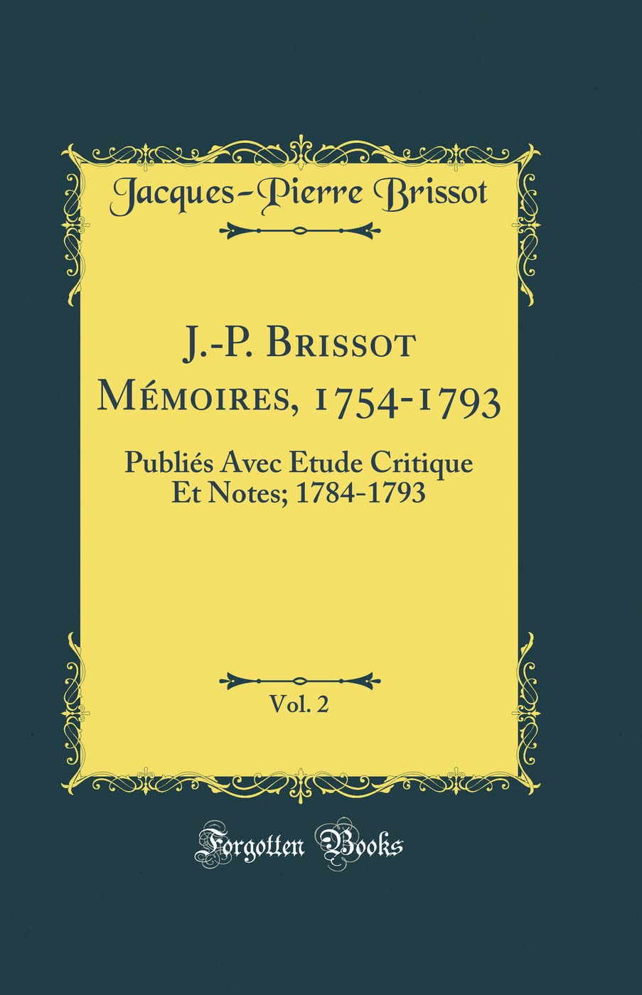 J.-P. Brissot Mémoires, 1754-1793, Vol. 2: Publiés Avec Étude Critique Et Notes; 1784-1793 (Classic Reprint) book