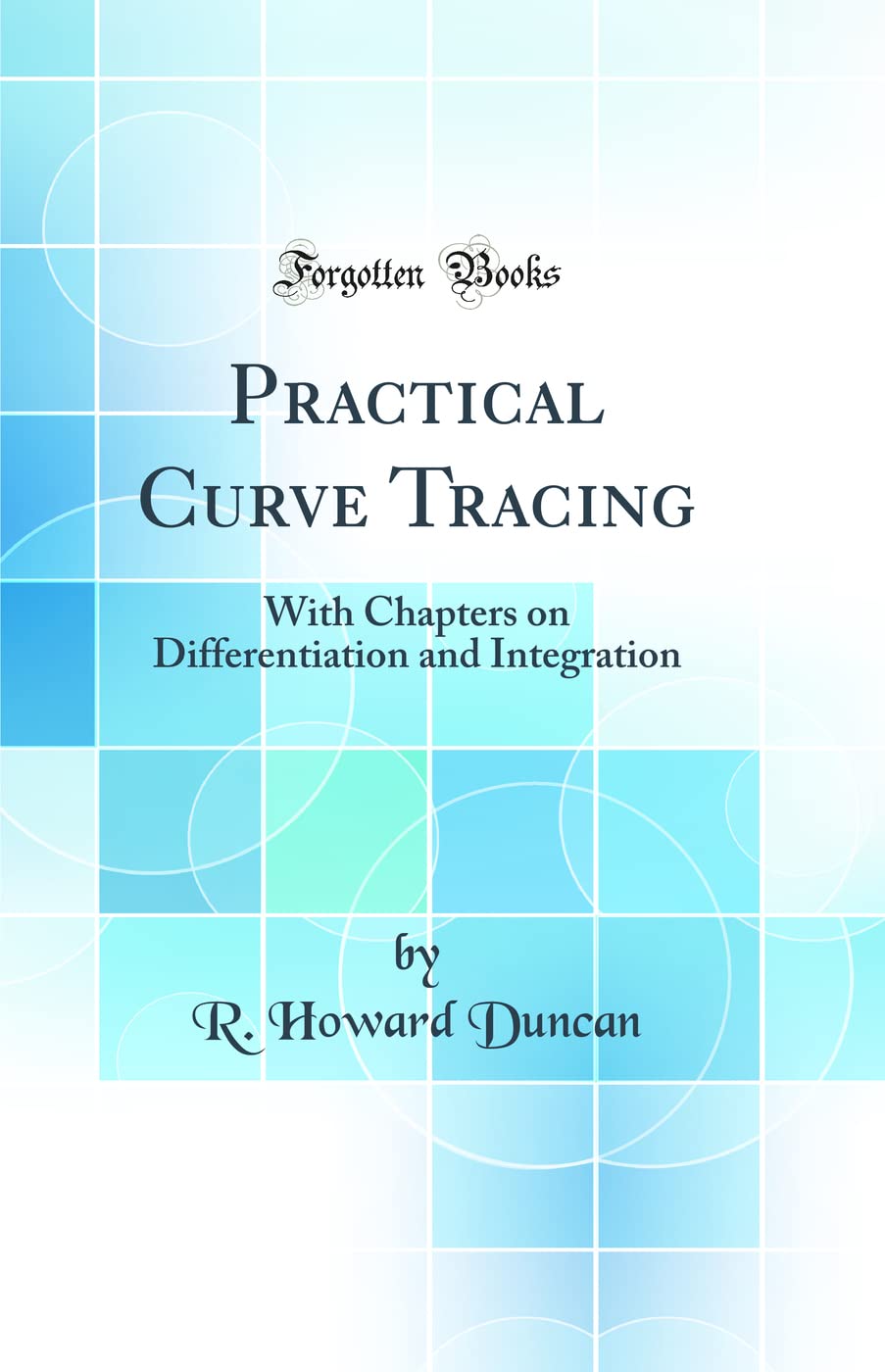 Practical Curve Tracing: With Chapters on Differentiation and Integration (Classic Reprint) Mathematics