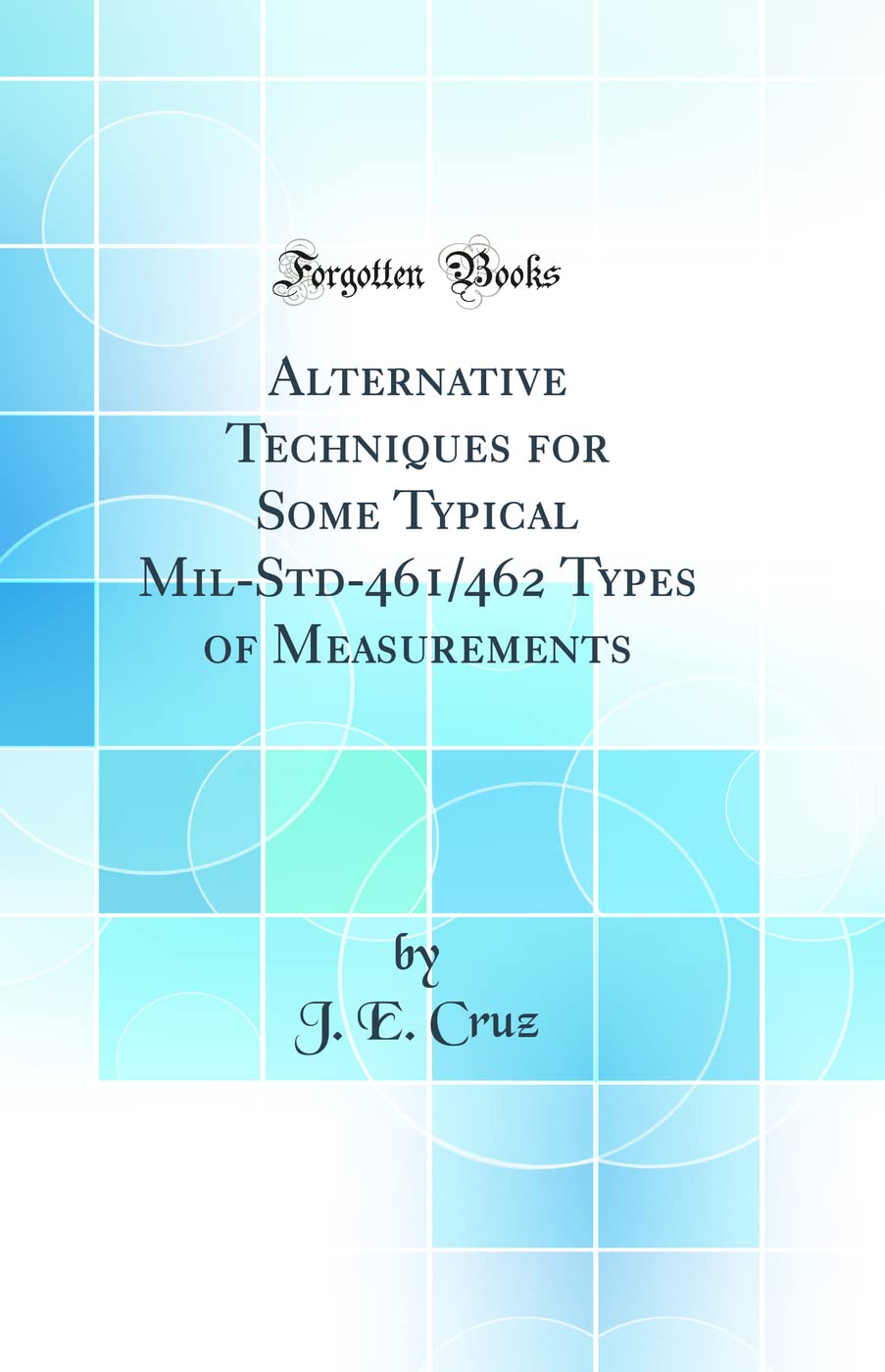 Alternative Techniques for Some Typical Mil-Std-461/462 Types of Measurements (Classic Reprint) Business & Technology