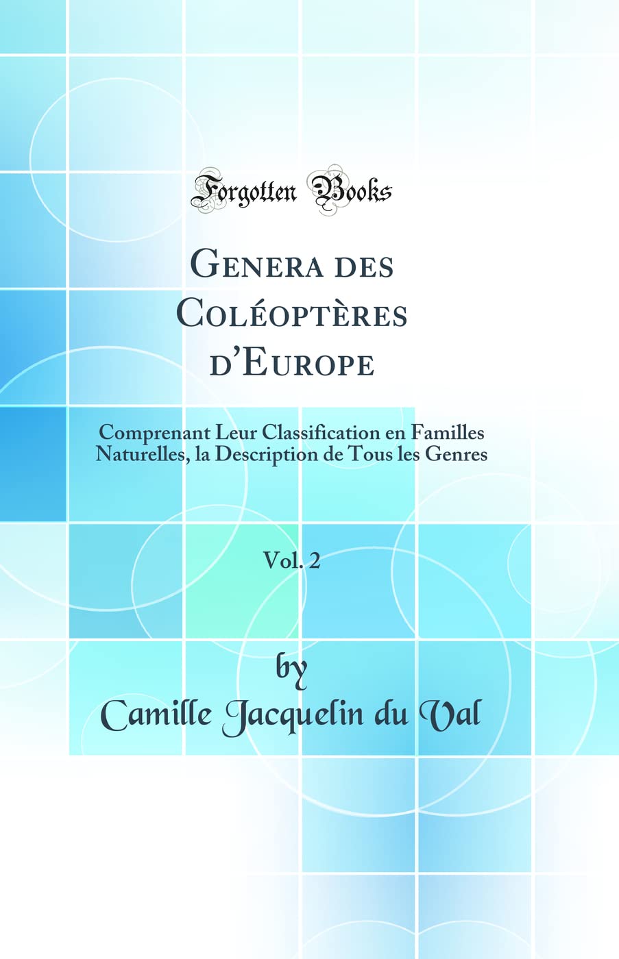 Genera des Coléoptères d'Europe, Vol. 2: Comprenant Leur Classification en Familles Naturelles, la Description de Tous les Genres (Classic Reprint) book