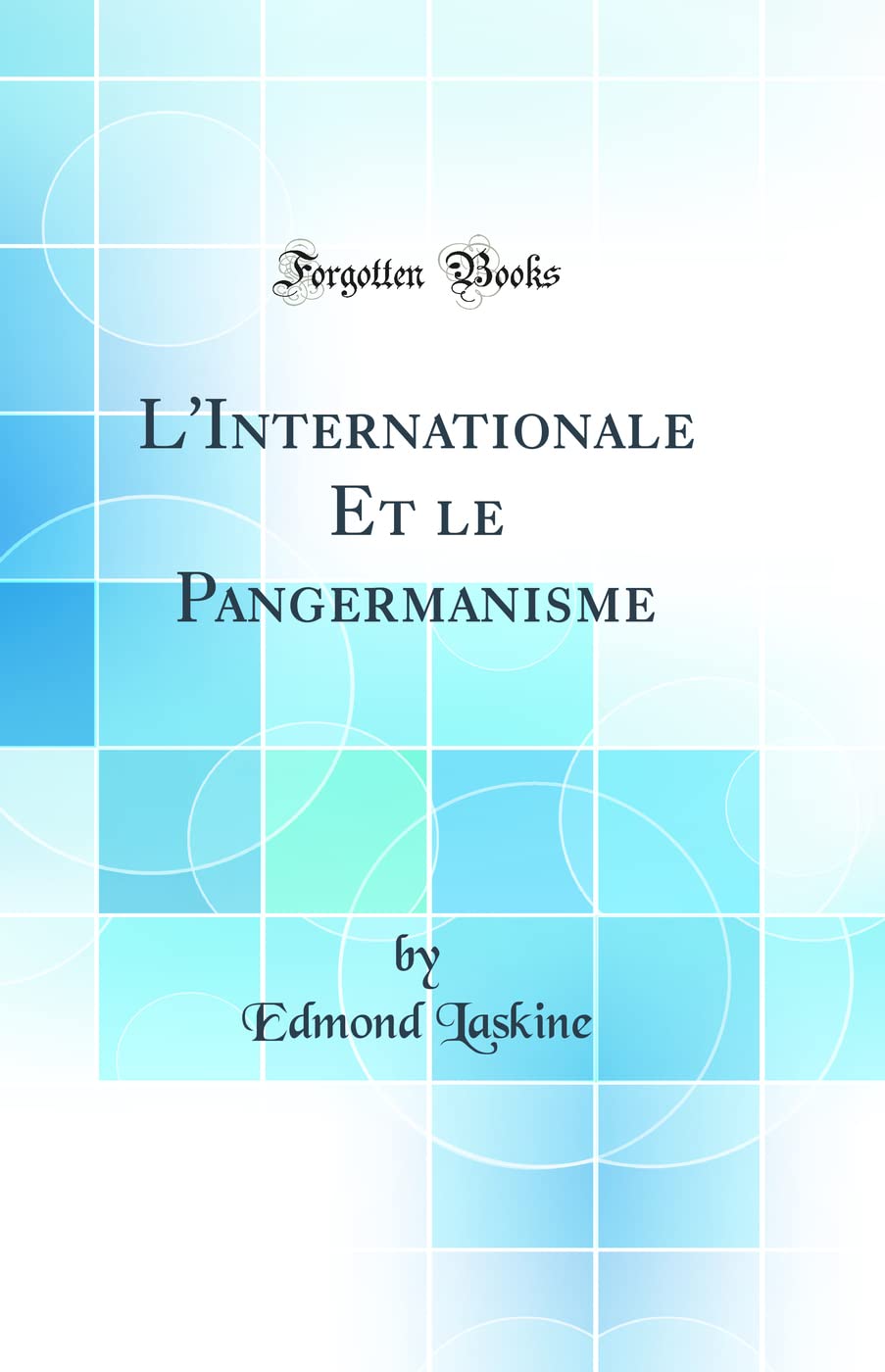 L'Internationale Et le Pangermanisme (Classic Reprint) book