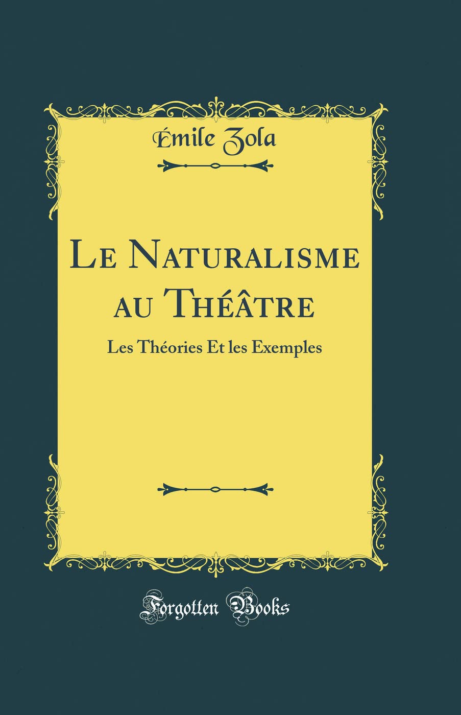 Le Naturalisme au Théâtre: Les Théories Et les Exemples (Classic Reprint) book