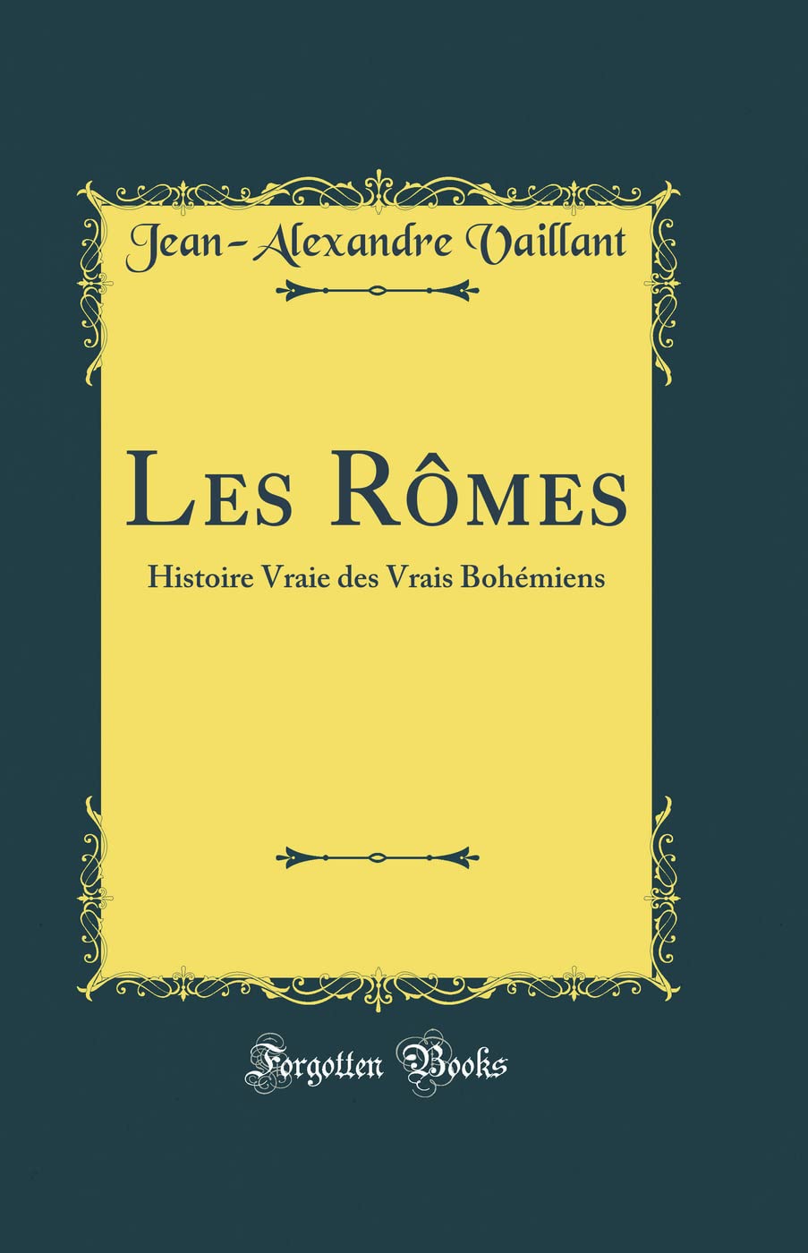 Les Rômes: Histoire Vraie Des Vrais Bohémiens (Classic Reprint) book