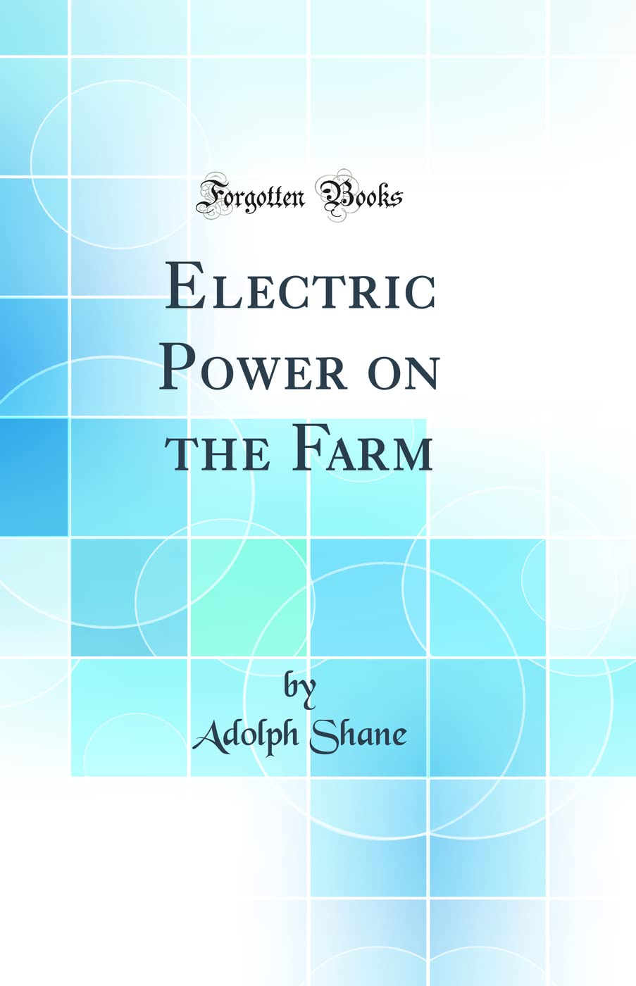 Electric Power on the Farm (Classic Reprint) Business & Technology