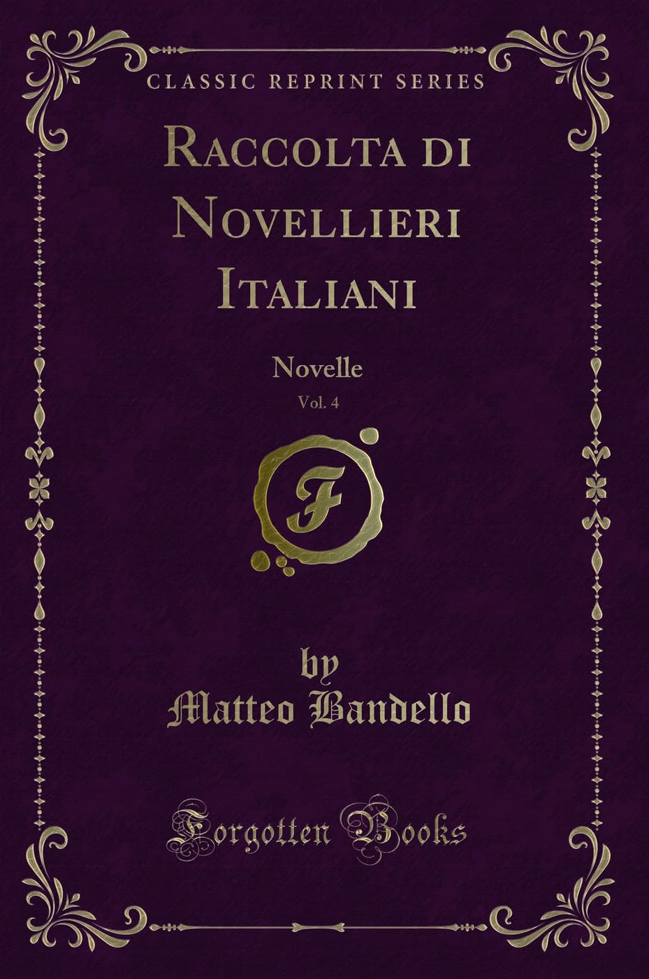 Raccolta di Novellieri Italiani, Vol. 4: Novelle (Classic Reprint) Contemporary literature