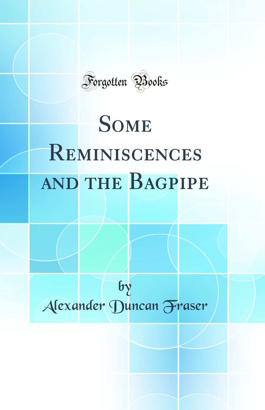 Some Reminiscences and the Bagpipe (Classic Reprint) Books
