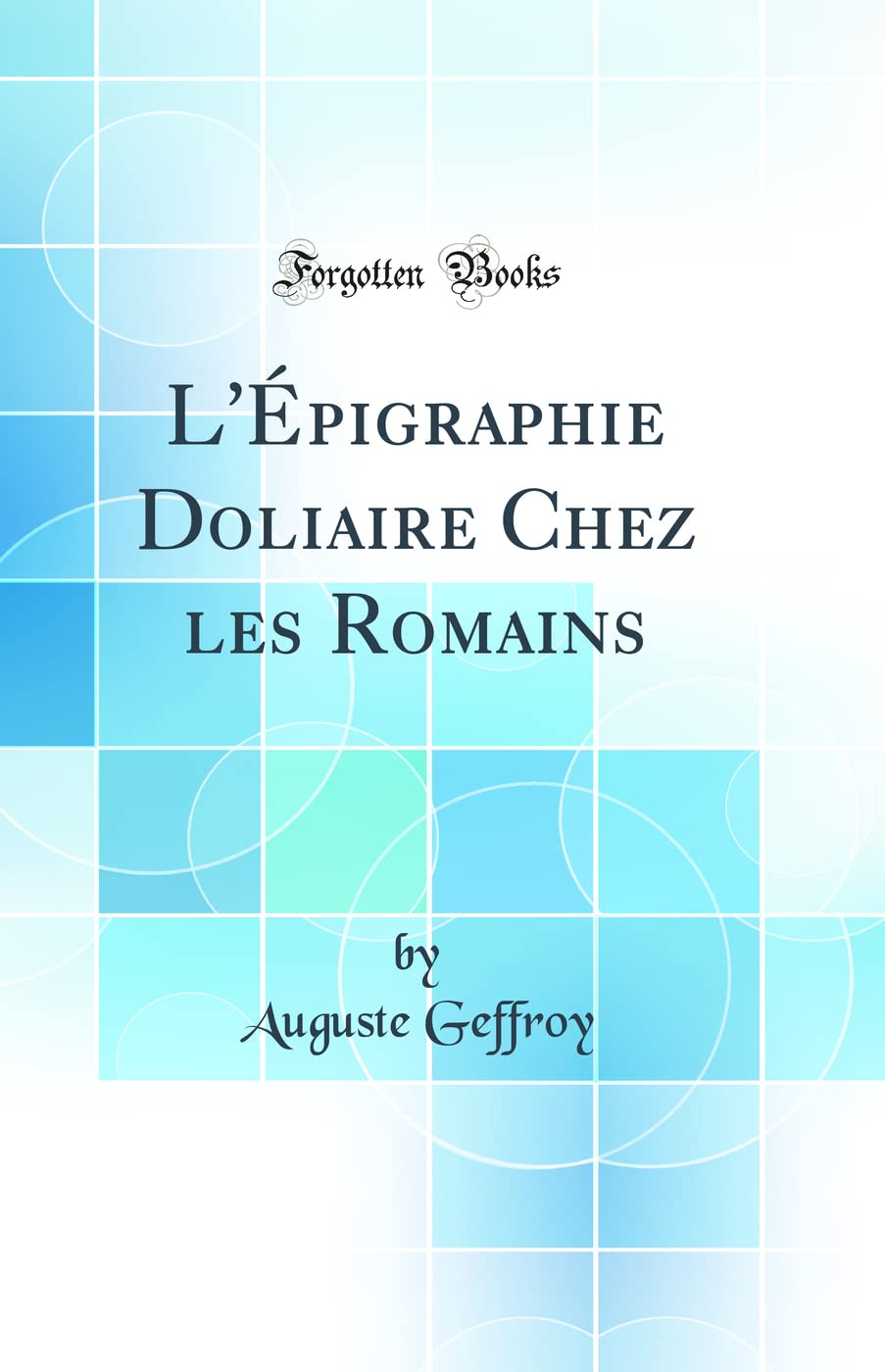 L'Épigraphie Doliaire Chez les Romains (Classic Reprint) book
