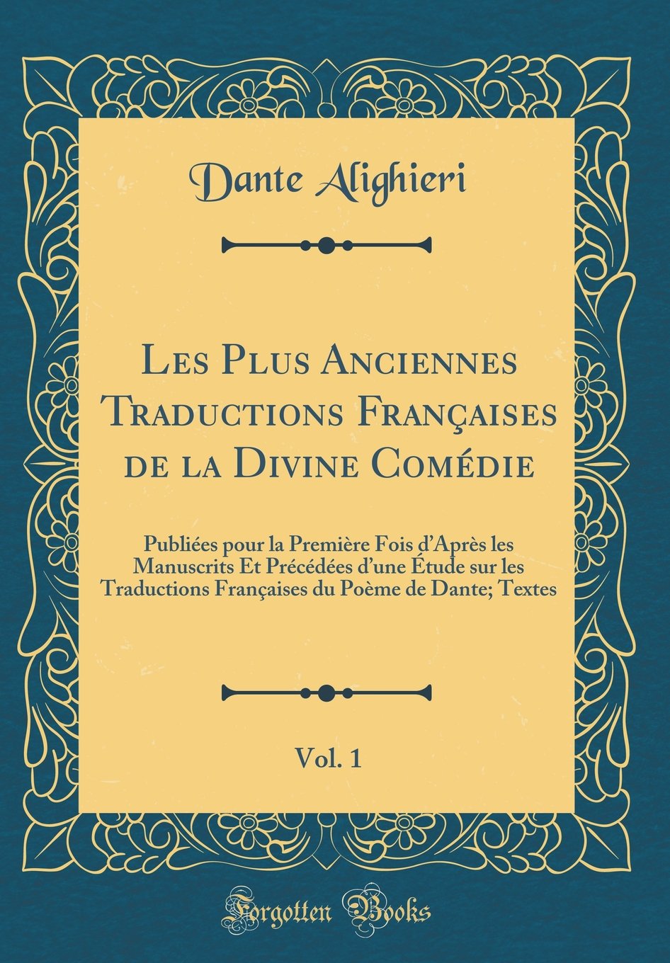 Les Plus Anciennes Traductions Françaises de la Divine Comédie, Vol. 1: Publiées pour la Première Fois dAprès les Manuscrits Et Précédées dune Étude ... du Poème de Dante; Textes (Classic Reprint) book