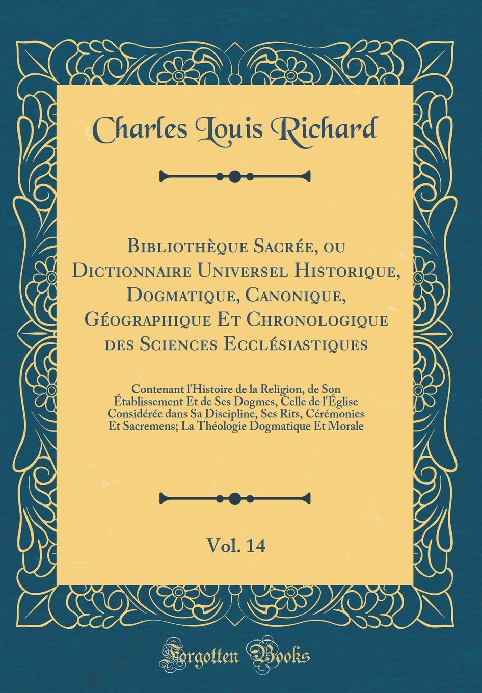 Bibliothèque Sacrée, ou Dictionnaire Universel Historique, Dogmatique, Canonique, Géographique Et Chronologique des Sciences Ecclésiastiques, Vol. 14: ... de Ses Dogmes, Celle de l'Église Considérée book