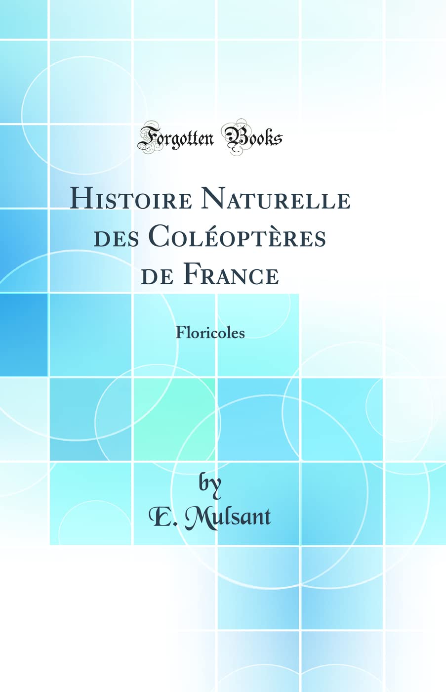 Histoire Naturelle des Coléoptères de France: Floricoles (Classic Reprint) book