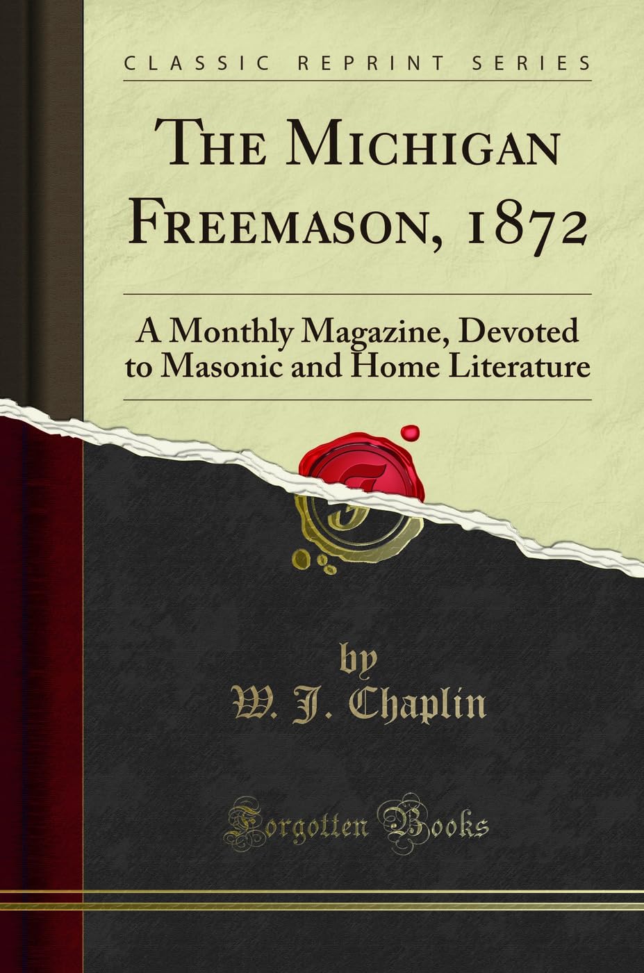 The Michigan Freemason, 1872: A Monthly Magazine, Devoted to Masonic and Home Literature (Classic Reprint) Books