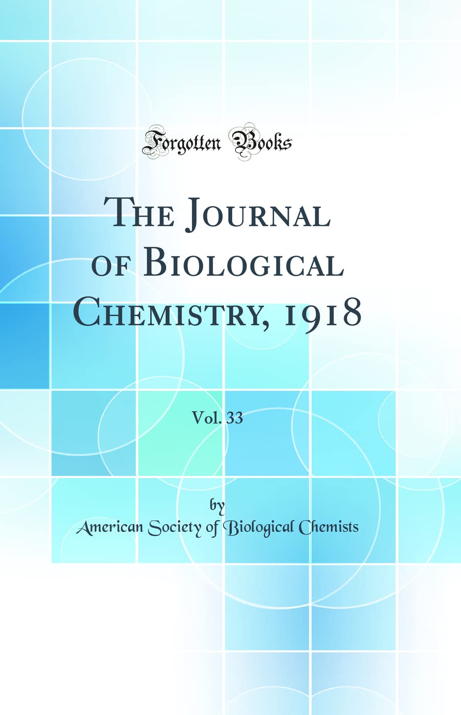 The Journal of Biological Chemistry, 1918, Vol. 33 (Classic Reprint) Natural Sciences