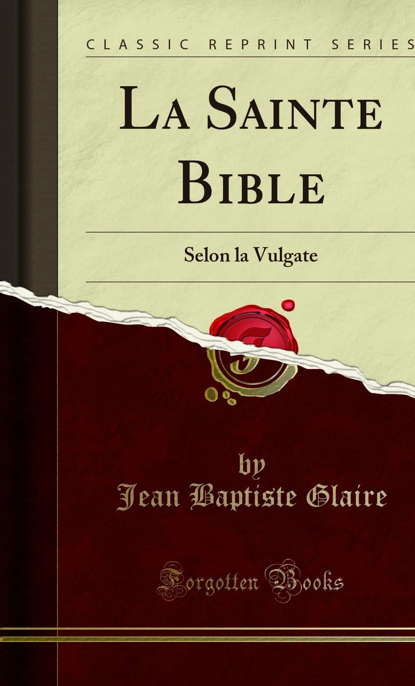 La Sainte Bible: Selon la Vulgate (Classic Reprint) Religion & Esotericism