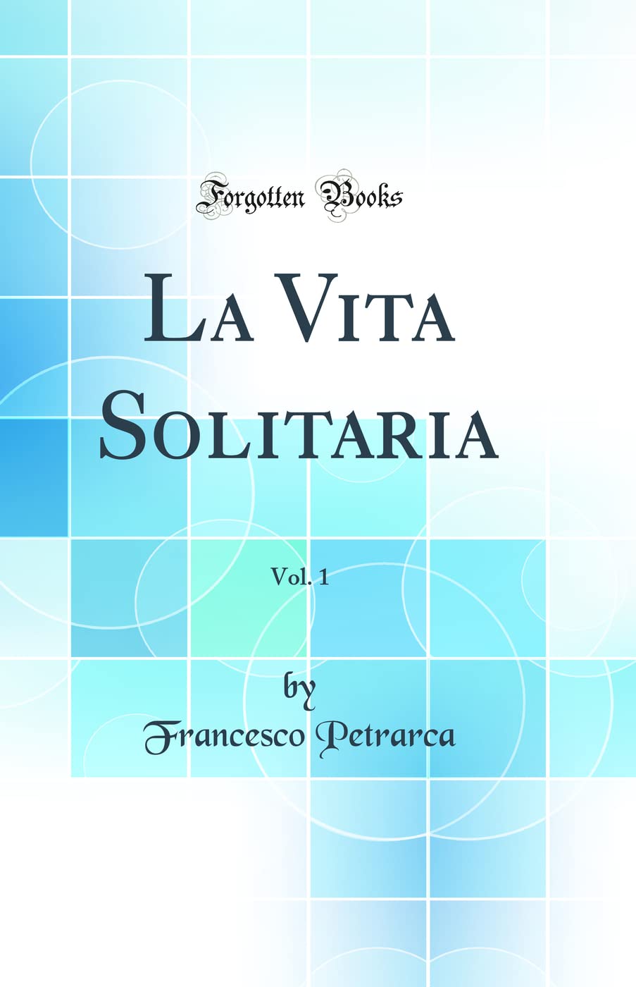 La Vita Solitaria, Vol. 1 (Classic Reprint) Business & Technology